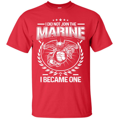 I Did Not Join The Marine I Became One Shirt Red