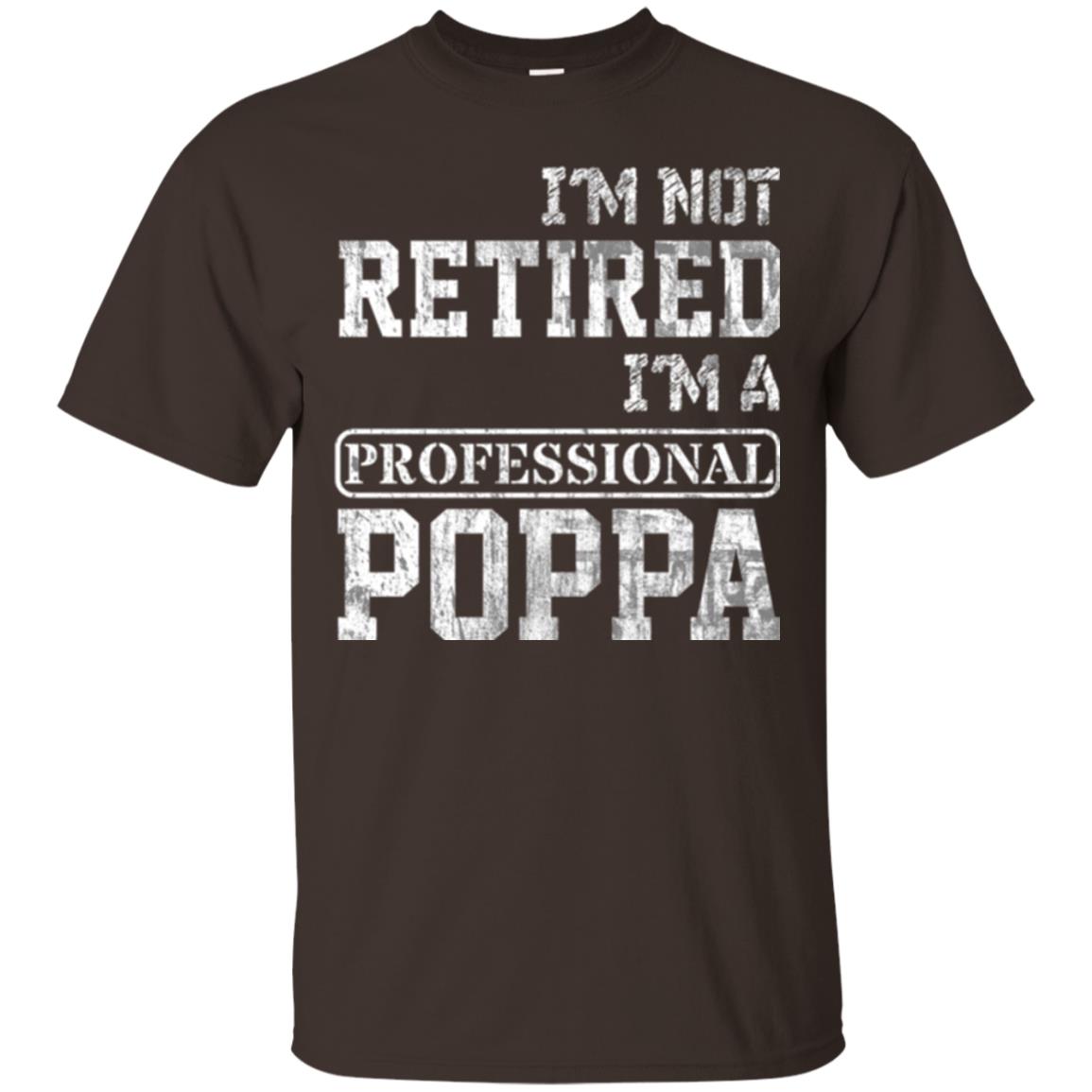 Papa T-shirt I_m Not Retired I_m A Professional Poppa Dark Chocolate