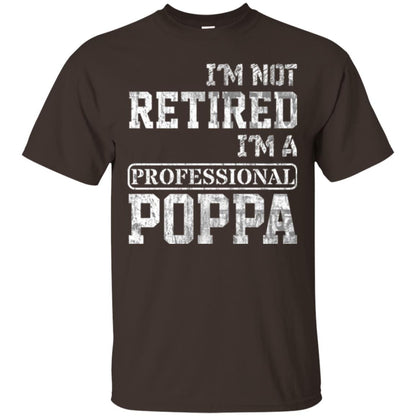 Papa T-shirt I_m Not Retired I_m A Professional Poppa Dark Chocolate