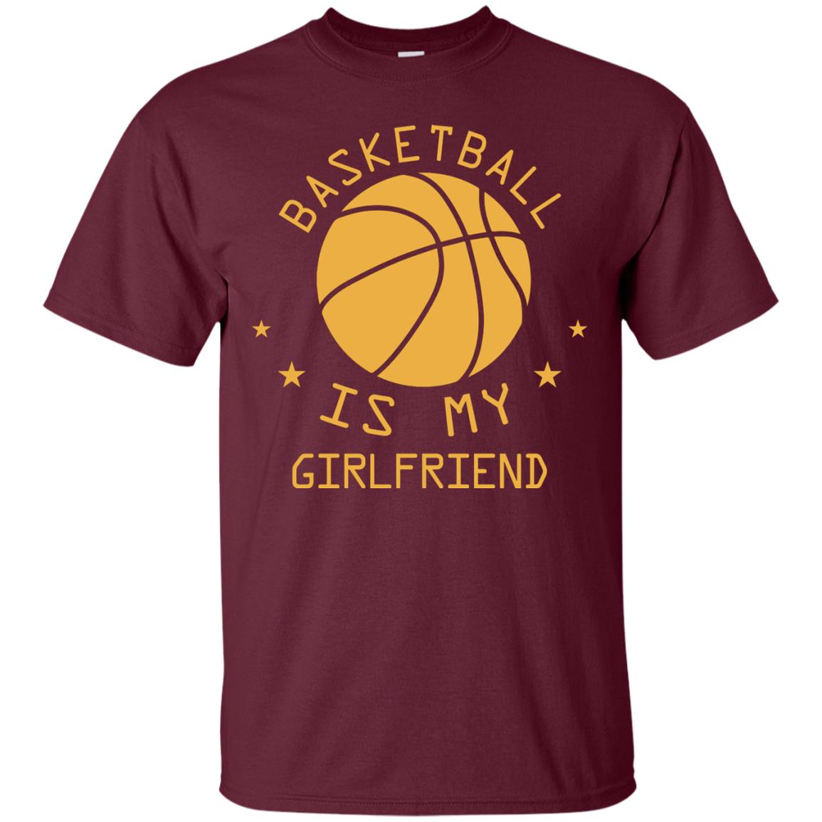 Basketball Is My Girlfriend Shirt Maroon