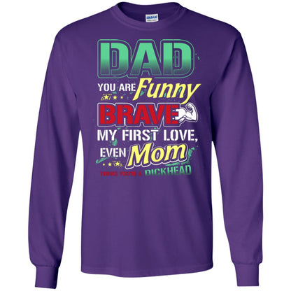 Dad You Are Funny Brave My First Love, Even Mom Thinks You're A Dickhead Purple