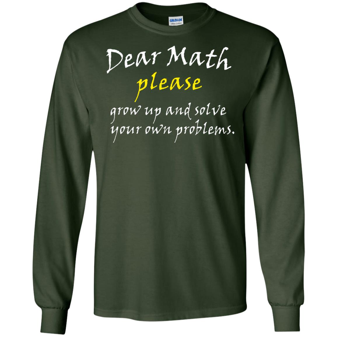 Dear Math Please Grow Up And Solve Funny Math T-shirt Forest Green