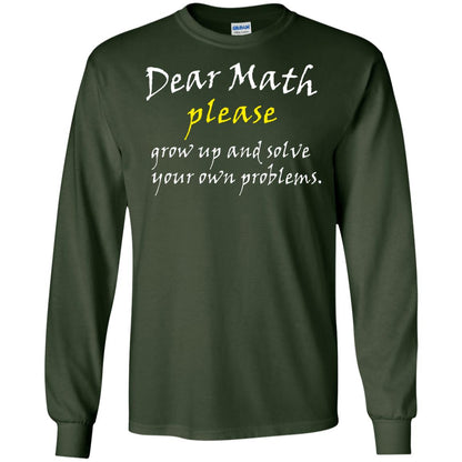 Dear Math Please Grow Up And Solve Funny Math T-shirt Forest Green