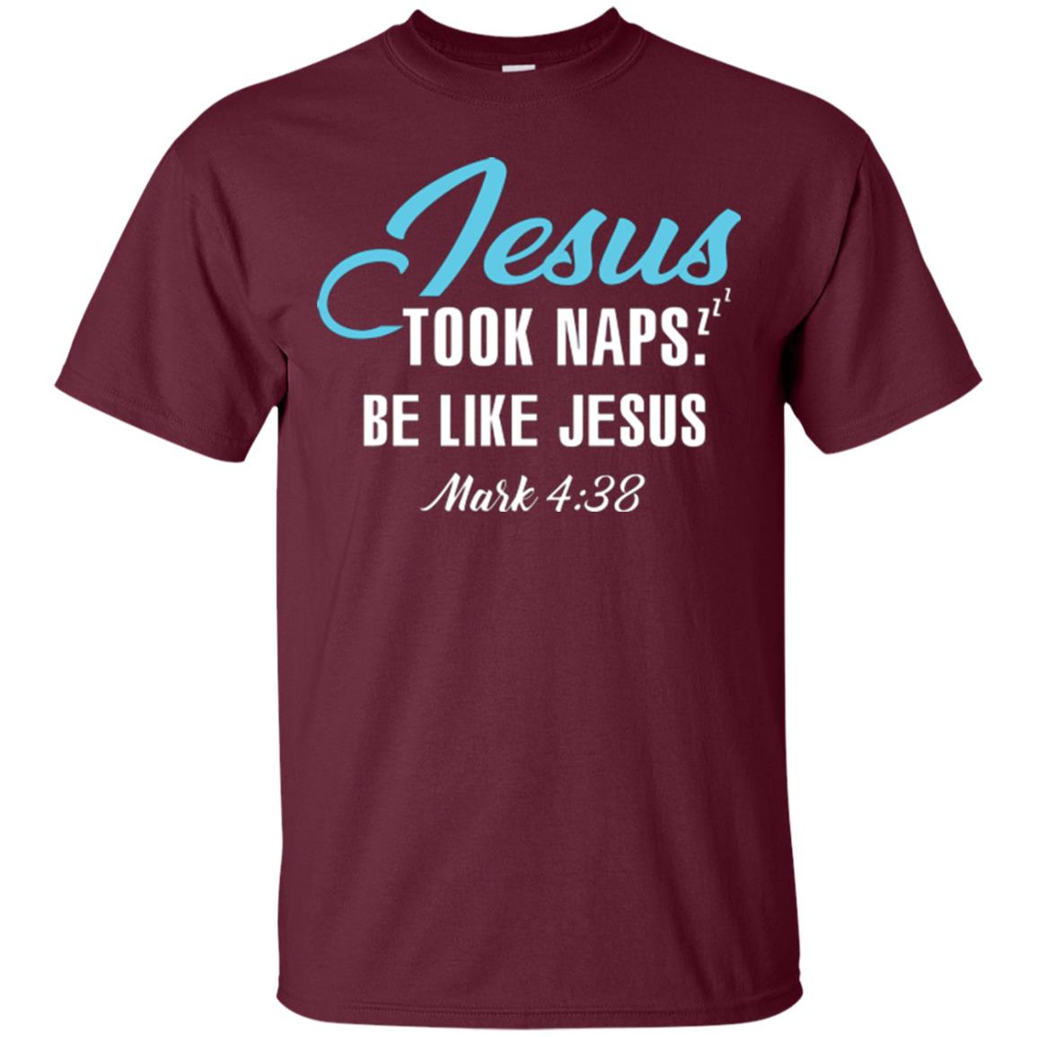 Christian T-shirt Jesus Took Naps Be Like Jesus Maroon