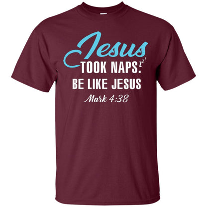 Christian T-shirt Jesus Took Naps Be Like Jesus Maroon