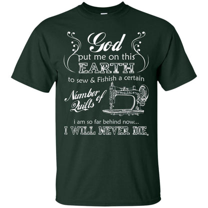God Put Me On This Earth To Sew And Finish A Certain T-shirt Forest