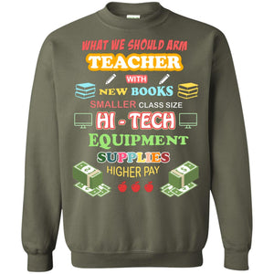 What We Should Arm Teacher With New Books Smaller Class Size Hi - Tech Equipment Supplies Higher PayG180 Gildan Crewneck Pullover Sweatshirt 8 oz.