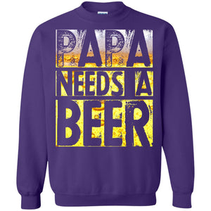 Papa Needs A Beer Shirt For Men Loves BeerG180 Gildan Crewneck Pullover Sweatshirt 8 oz.