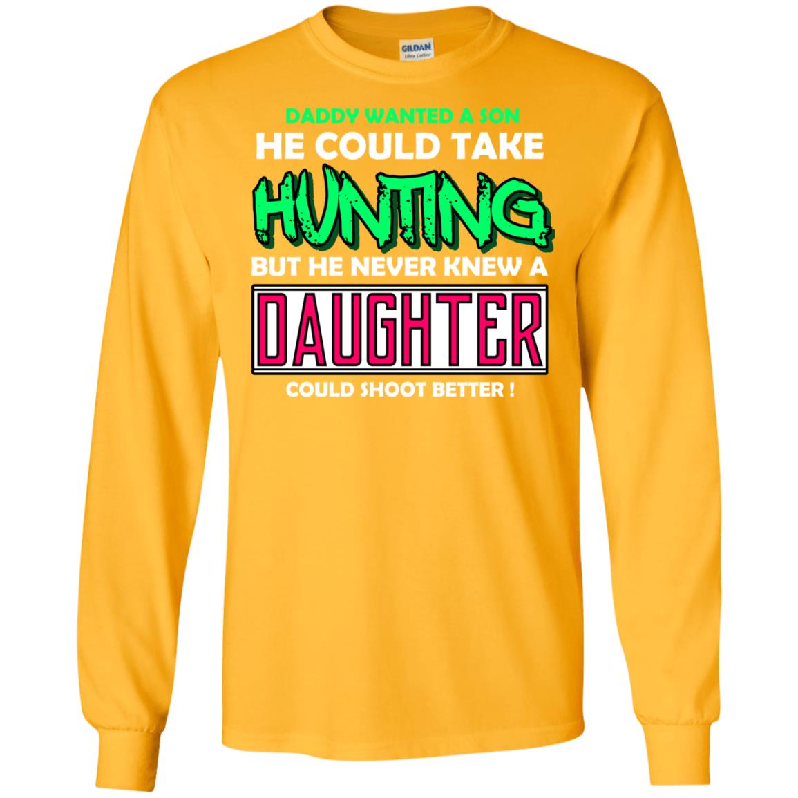 But He Never Knew A Daughter Could Shoot Better Daddy Shirt Gold