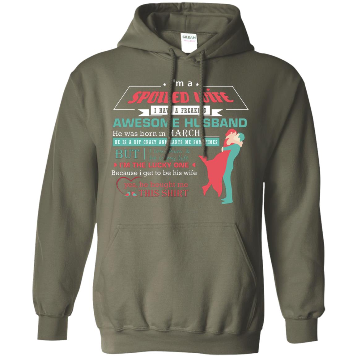 I Am A Spoiled Wife Of A March Husband I Love Him And He Is My Life Shirt Military Green