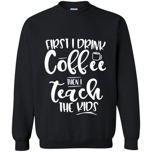 First I Drink Coffee Then Teach The Kids Funny Teacher T-shirt Black