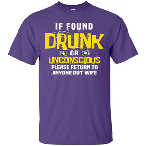If Found Drunk Or Unconscious Please Return To Anyone But Wife Husband ShirtG200 Gildan Ultra Cotton T-Shirt