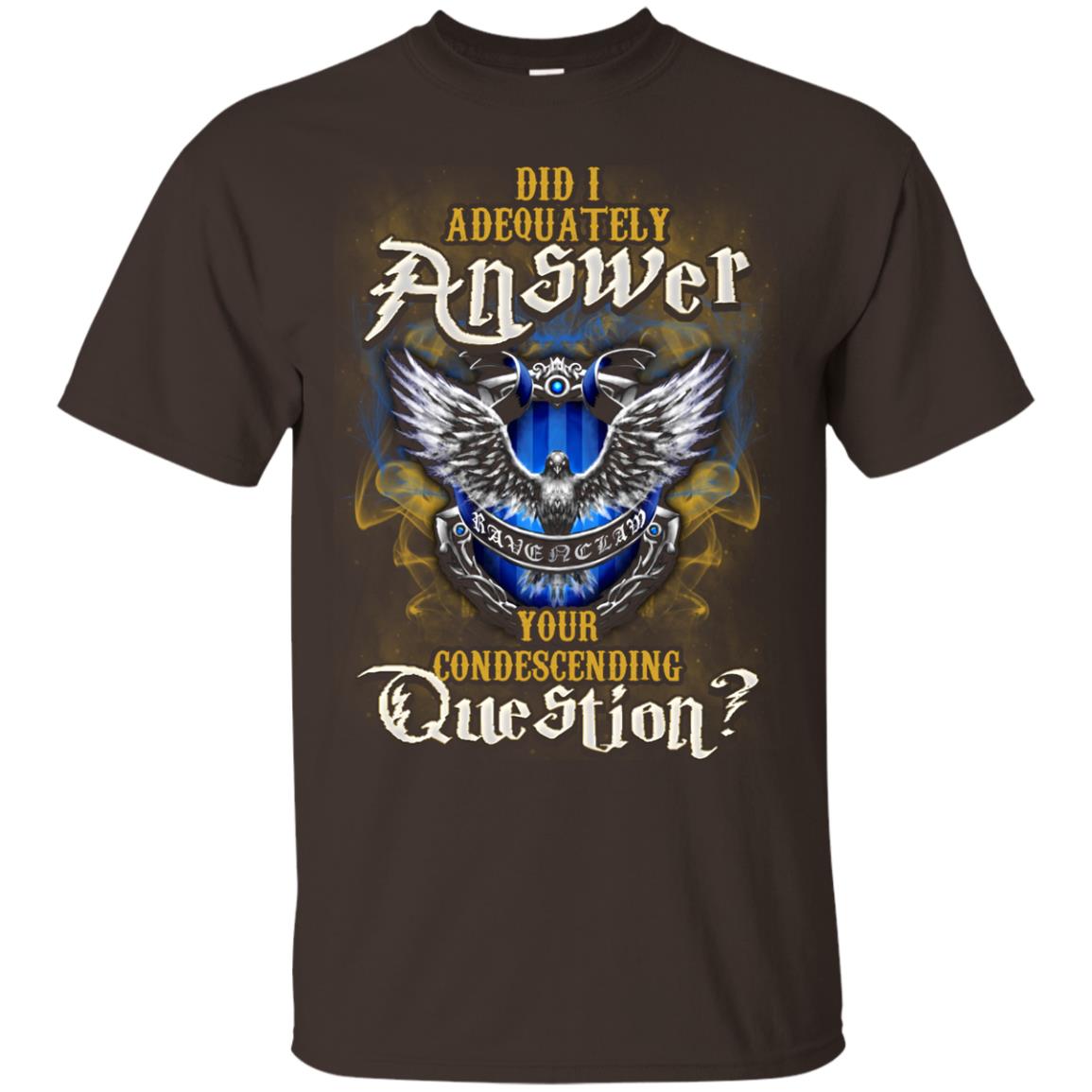 Did I Adequately Answer Your Condescending Question Ravenclaw House Harry Potter Fan ShirtG200 Gildan Ultra Cotton T-Shirt