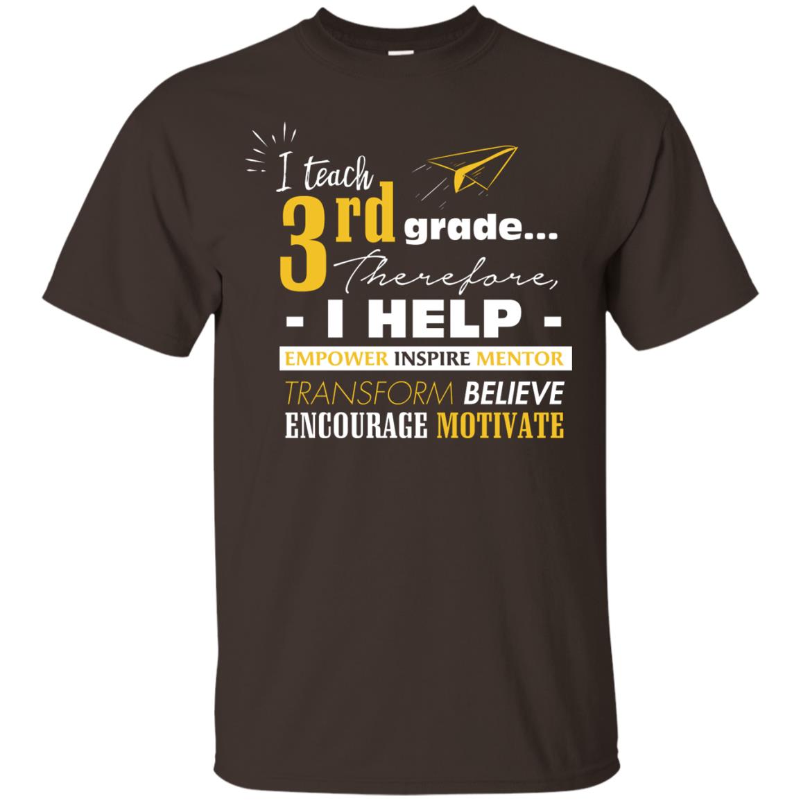 I Teach 3rd Grade Therefore I Help Empower Inspire Mentor Transform Believe Encourage Motivate Shirt Dark Chocolate