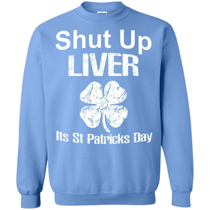 Shut Up Liver Saint Patrick_s Day T-shirt Carolina Blue