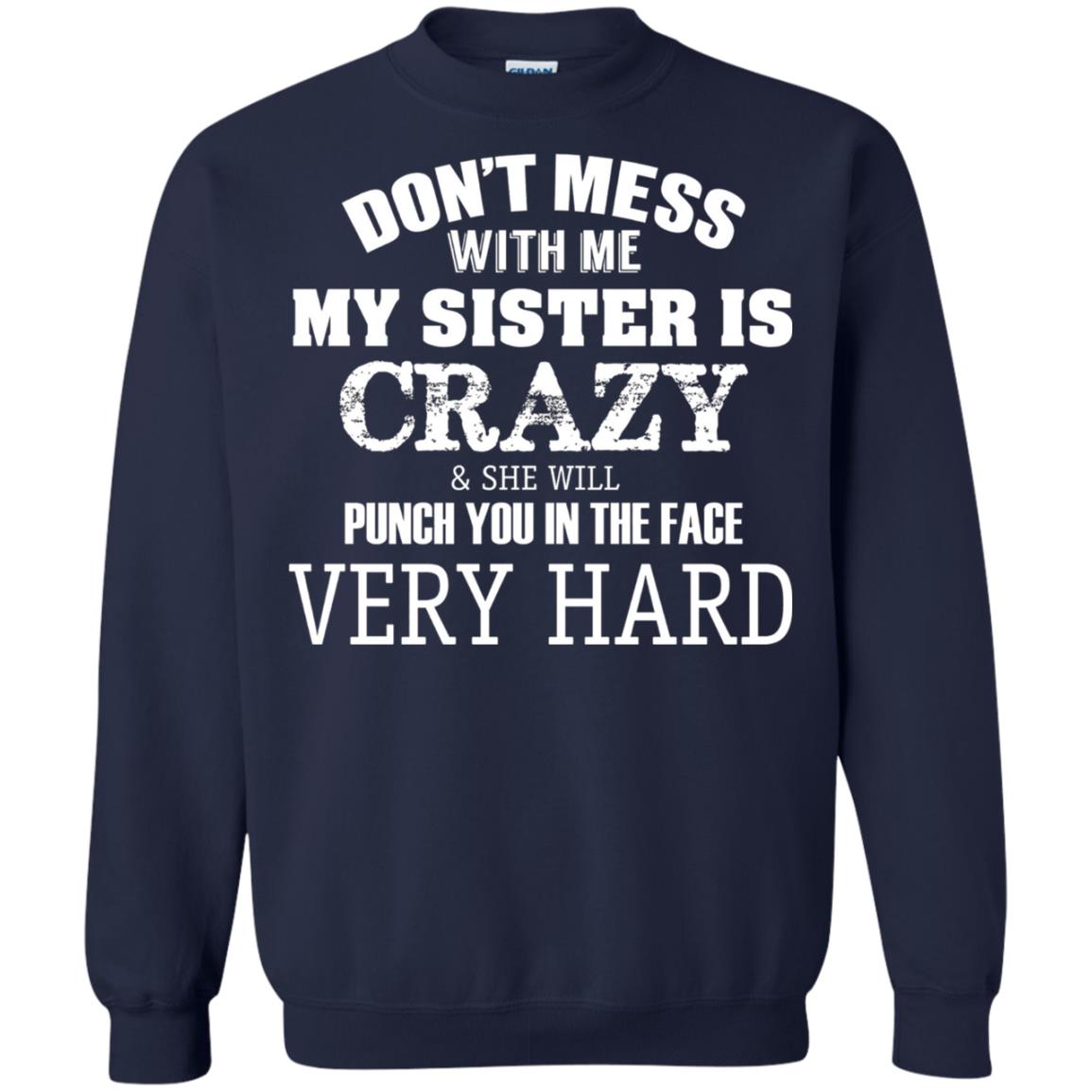 Don_t Mess With Me My Sister Is Crazy Funny Family T-shirt Navy