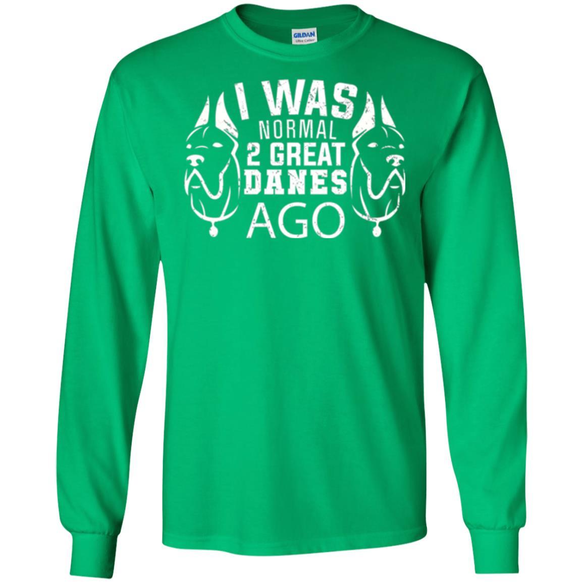 Dog Lover T-shirt I Was Normal 2 Great Danes Ago Irish Green