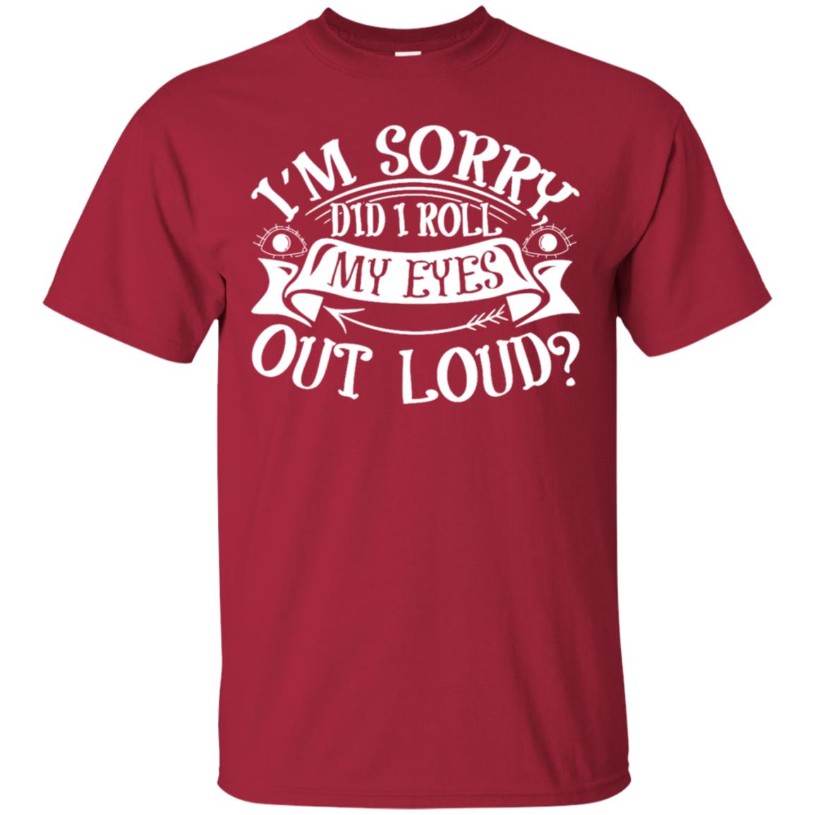 Im Sorry Did I Roll My Eyes Out Loud Shirt Cardinal