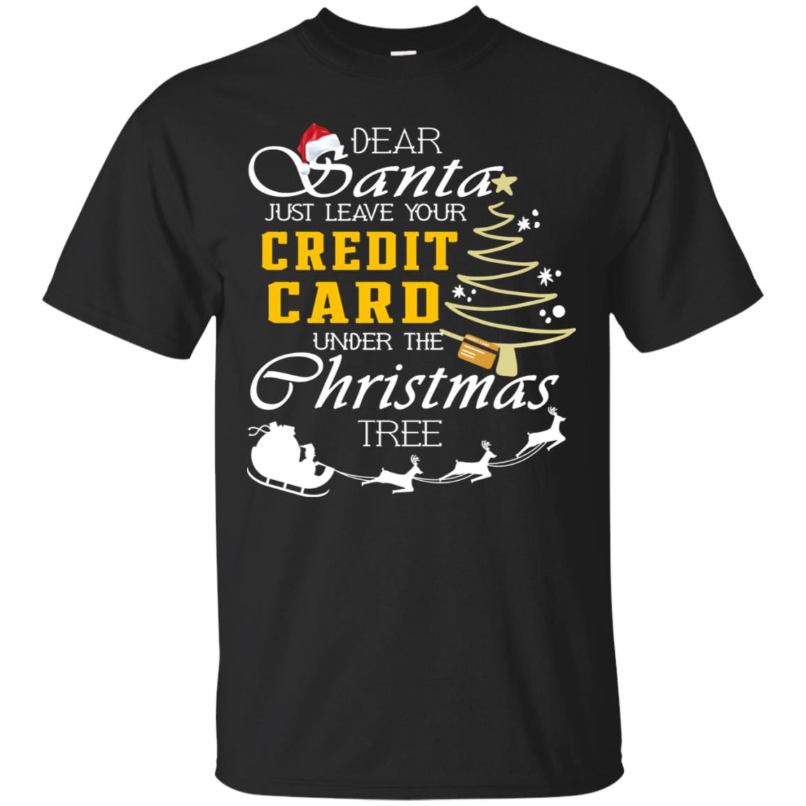 Dear Santa Just Leave Tour Credit Card Under The Christmas Tree X-mas Gift Shirt Black