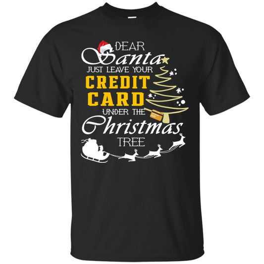 Dear Santa Just Leave Tour Credit Card Under The Christmas Tree X-mas Gift Shirt Black
