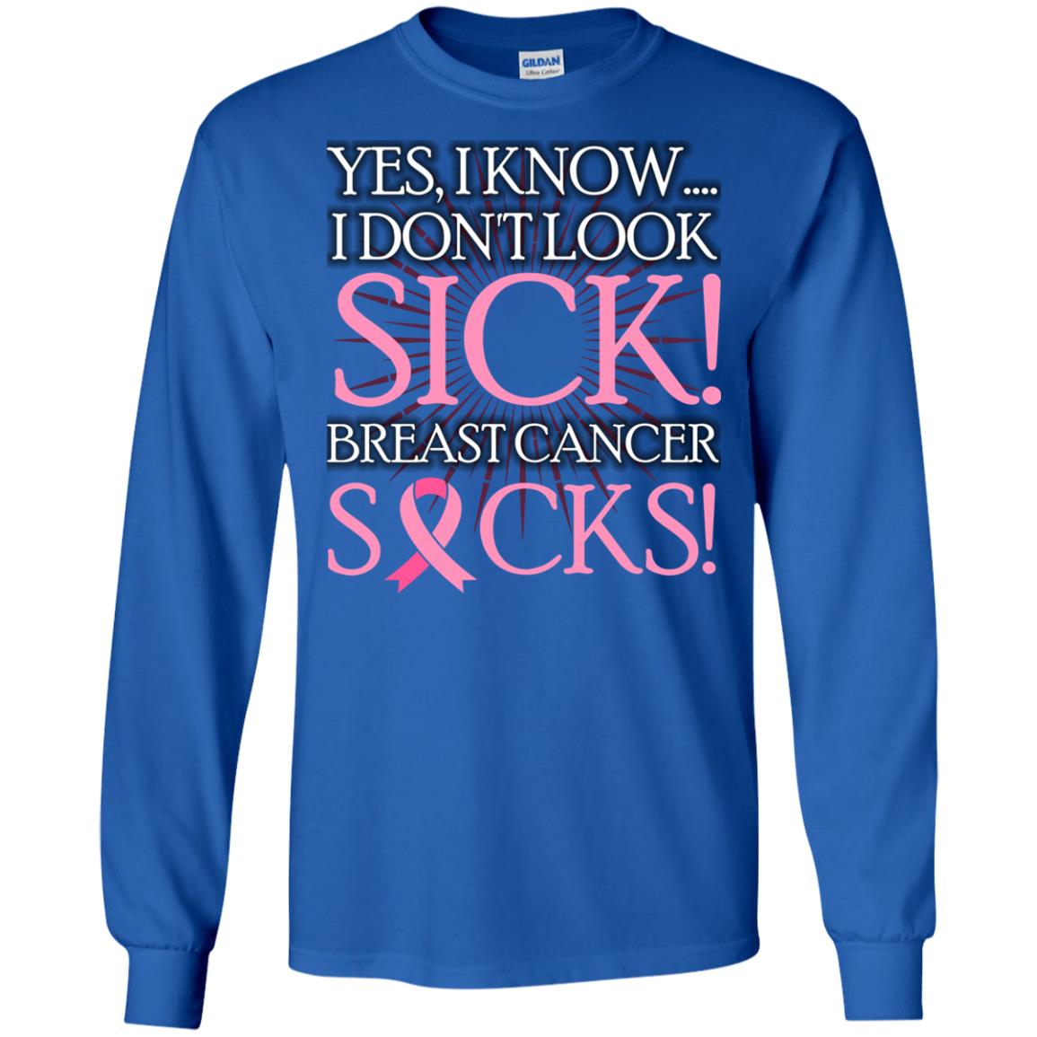 Breast Cancer Awareness T-shirt I Know I Don_t Look Sick Breast Cancer Sicks Royal