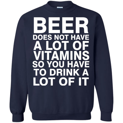 Beer Does Not Have A Lot Of Vitamins So You Have To Drink A Lot Of It Shirt Navy