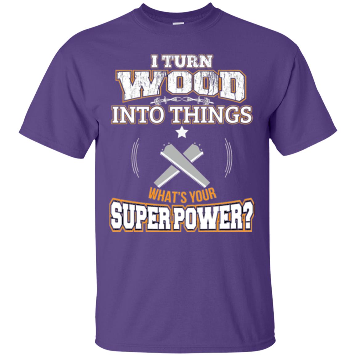 Woodworker T-shirt I Turn Wood Into Things Purple