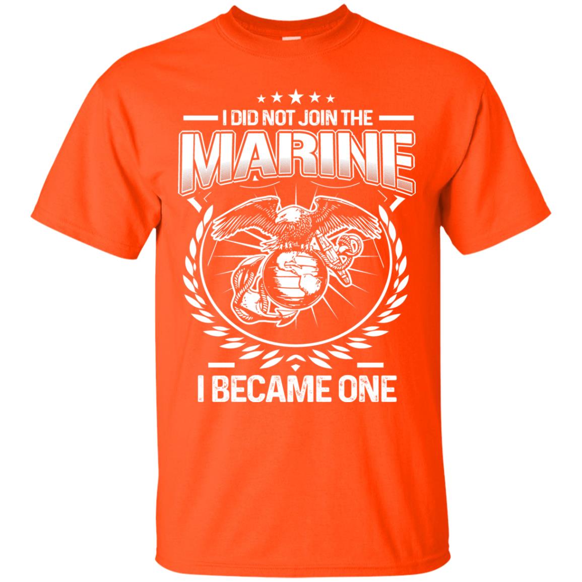 I Did Not Join The Marine I Became One Shirt Orange