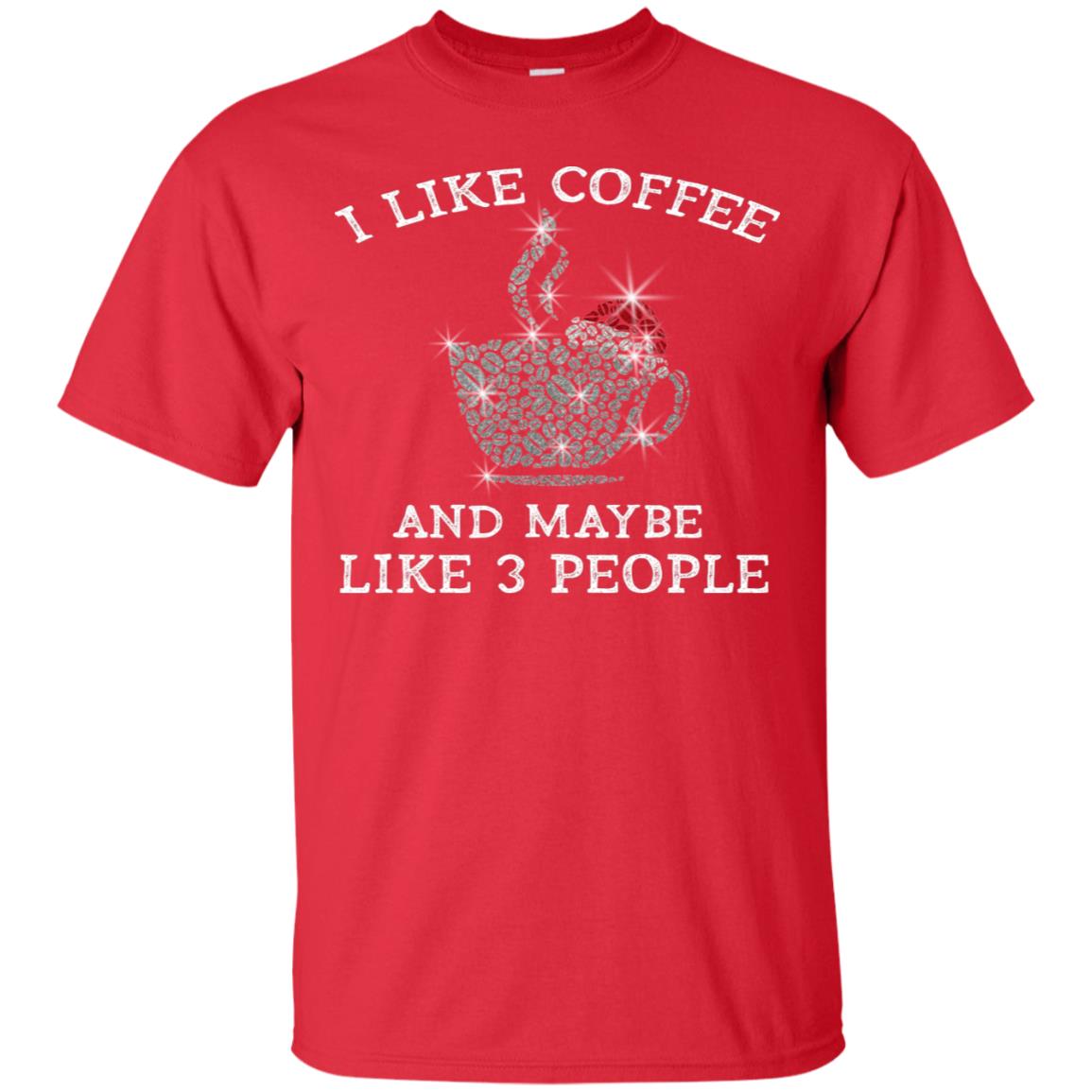 I Like Coffee And Maybe Like 3 People Best Quote Tshirt For Coffee Lovers Red