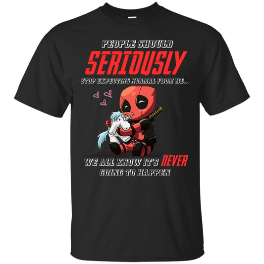People Should Seriously Stop Expecting Normal From Me We All Know It_s Never Going To Happen Shirt Black