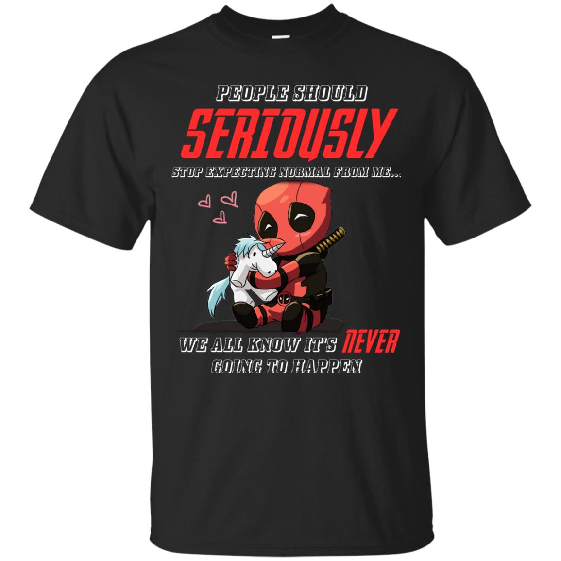 People Should Seriously Stop Expecting Normal From Me We All Know It_s Never Going To Happen ShirtG200 Gildan Ultra Cotton T-Shirt