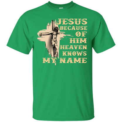 Jesus Because Of Him Heaven Knows My Name Christian Shirt Irish Green
