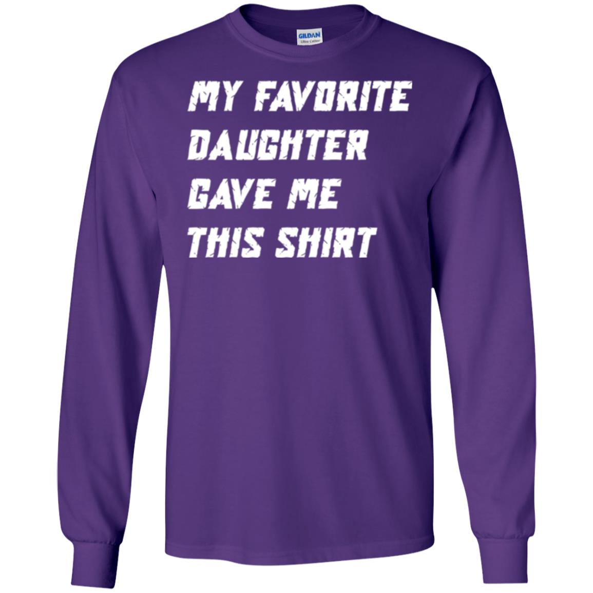 Daddy T-shirt My Favorite Daughter Gave Me This Shirt Purple