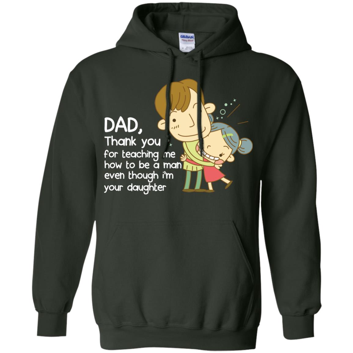 Dad Thank You For Teaching Me How To Be A Man Even Though I_m Your Daughter Forest Green