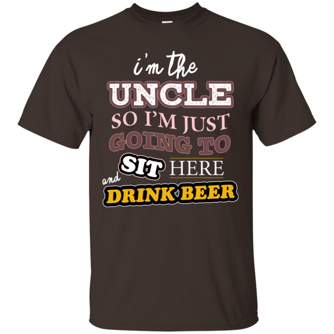 I'm The Uncle So I'm Just Going To Sit Here And Drink Beer Shirt Dark Chocolate