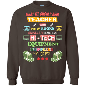 What We Should Arm Teacher With New Books Smaller Class Size Hi - Tech Equipment Supplies Higher PayG180 Gildan Crewneck Pullover Sweatshirt 8 oz.