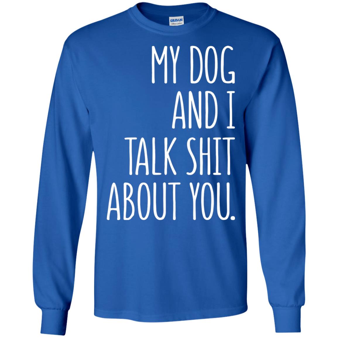 Dog Lovers T-shirt My Dog And I Talk About You Royal