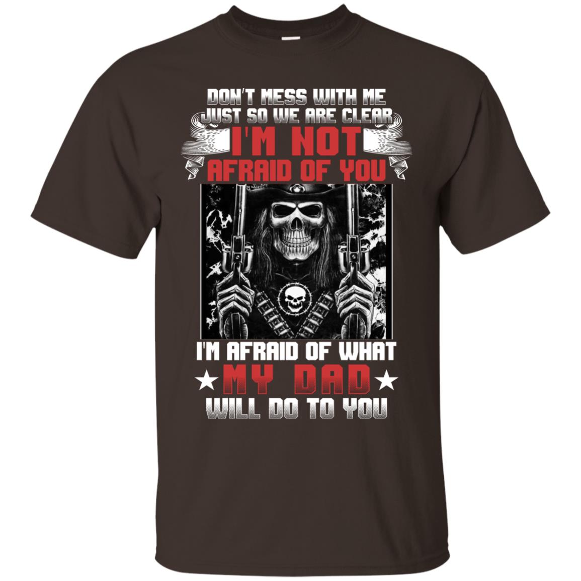 Don_t Mess With Me Just So We Are Clear I_m Not Afraid Of You I_m Afraid Of My Dad Will Do To You Dark Chocolate