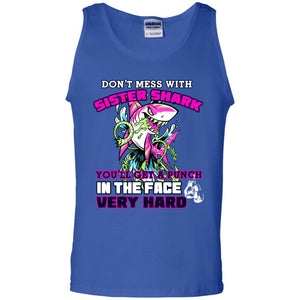 Don't Mess With Sister Shark You'll Get A Punch In The Face Very Hard Family Shark ShirtG220 Gildan 100% Cotton Tank Top