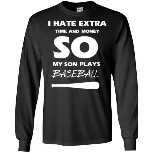 Baseball T-shirt I Hate Extra Time And Money So My Son Plays Baseball Black