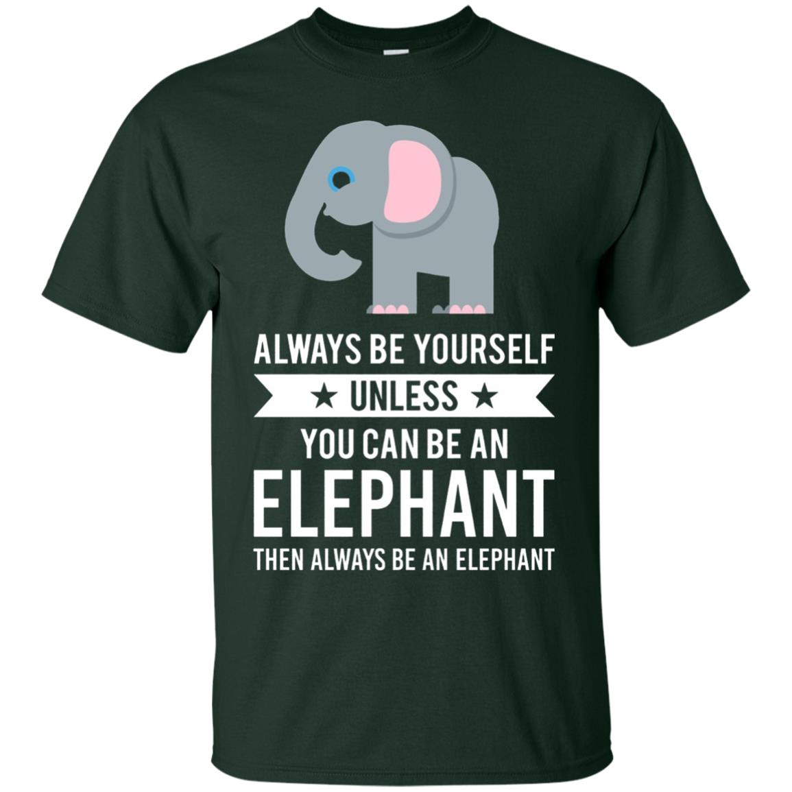 Always Be Yourself Unless You Can Be An Elephant T-shirt Elephant Lovers T-shirt Forest