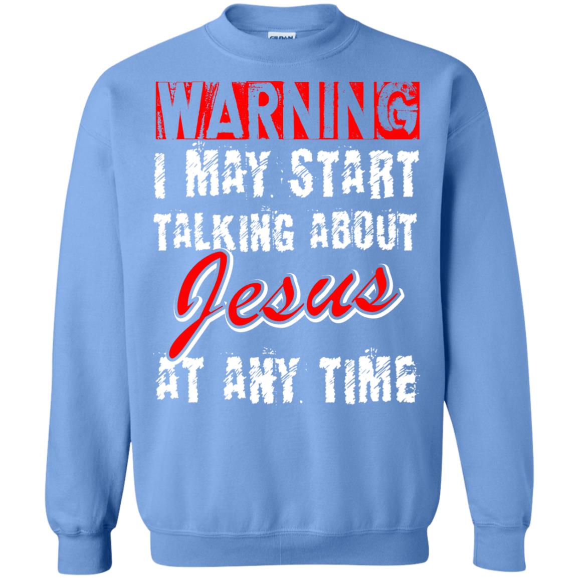 Christian T-shirt Warning I May Start Talking About Jesus At Any Time Carolina Blue
