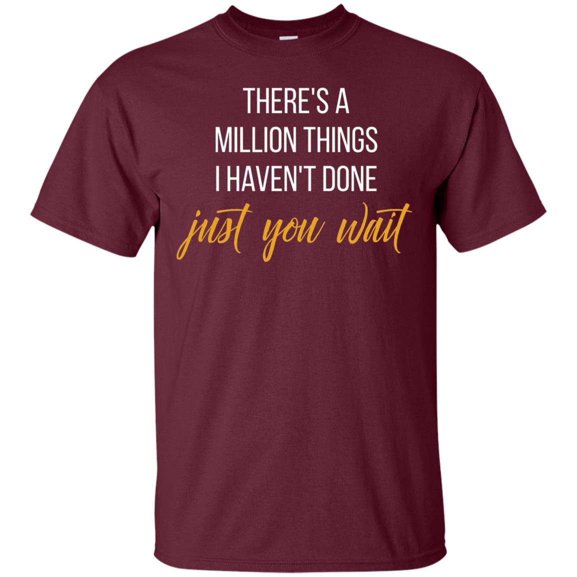 There_s A Million Things I Haven_t Done Just You Wait T-shirt Maroon