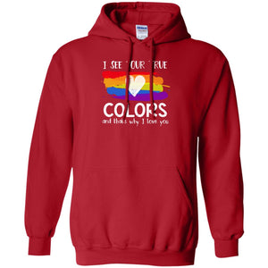 I See Your True Colors And That_s Why I Love You Lgbtq T-shirtG185 Gildan Pullover Hoodie 8 oz.