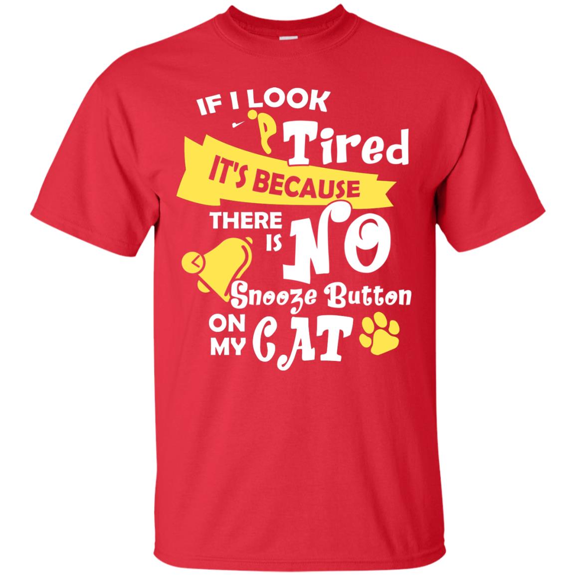 If I Look Tired It_s Because There Is No Snooze Button On My Cat Red