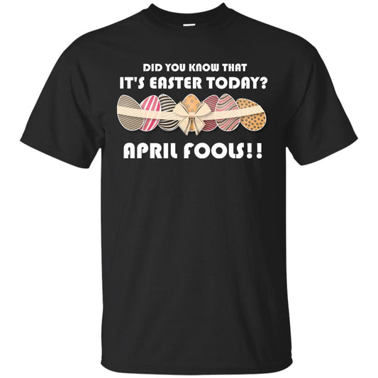 Did You Know That It_s Easter Today April Fools Easter Holiday T-shirt Black