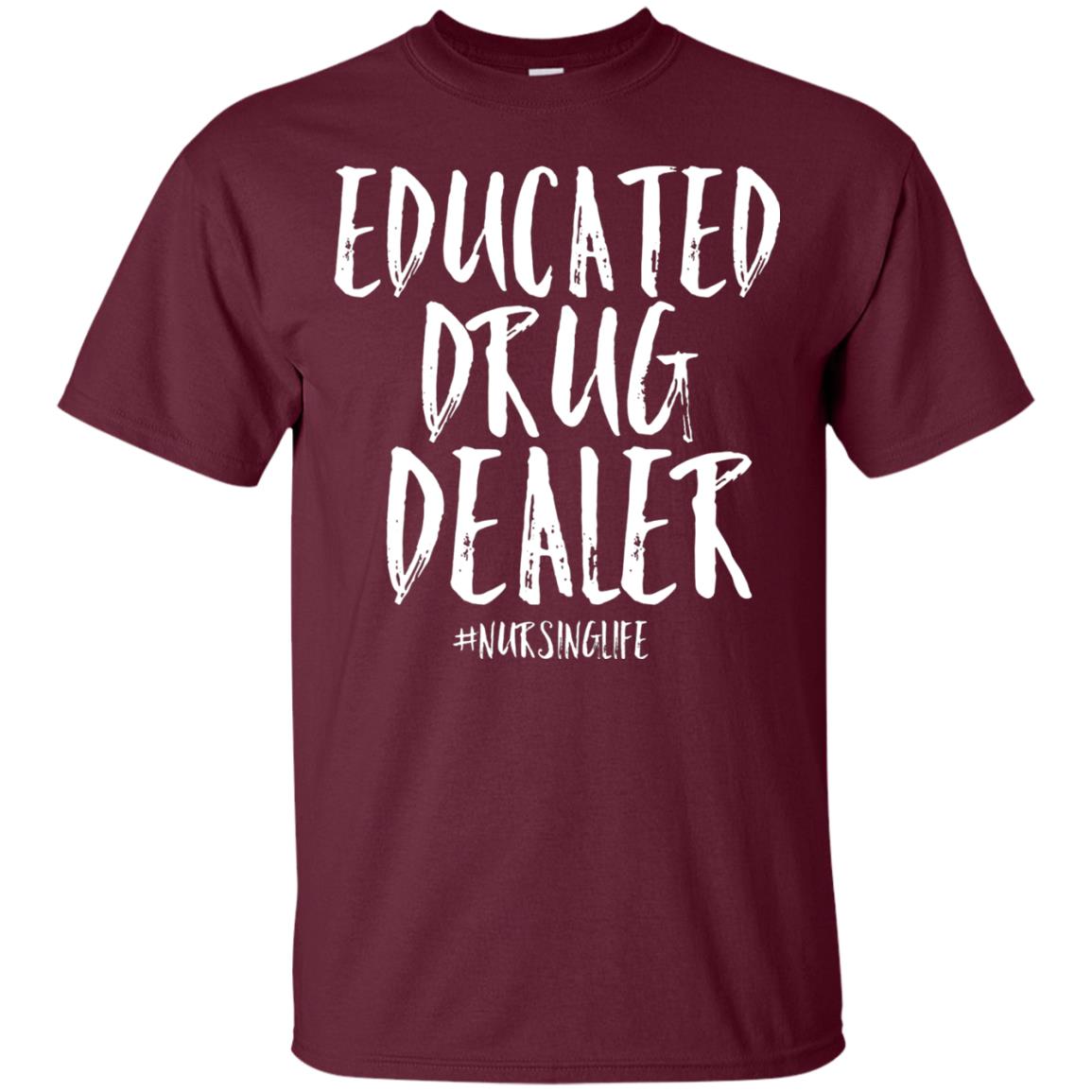 Educated Drug Dealer Nurse Nursing Life Shirt Maroon