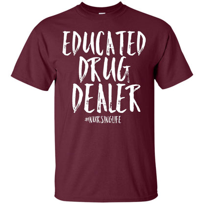Educated Drug Dealer Nurse Nursing Life Shirt Maroon