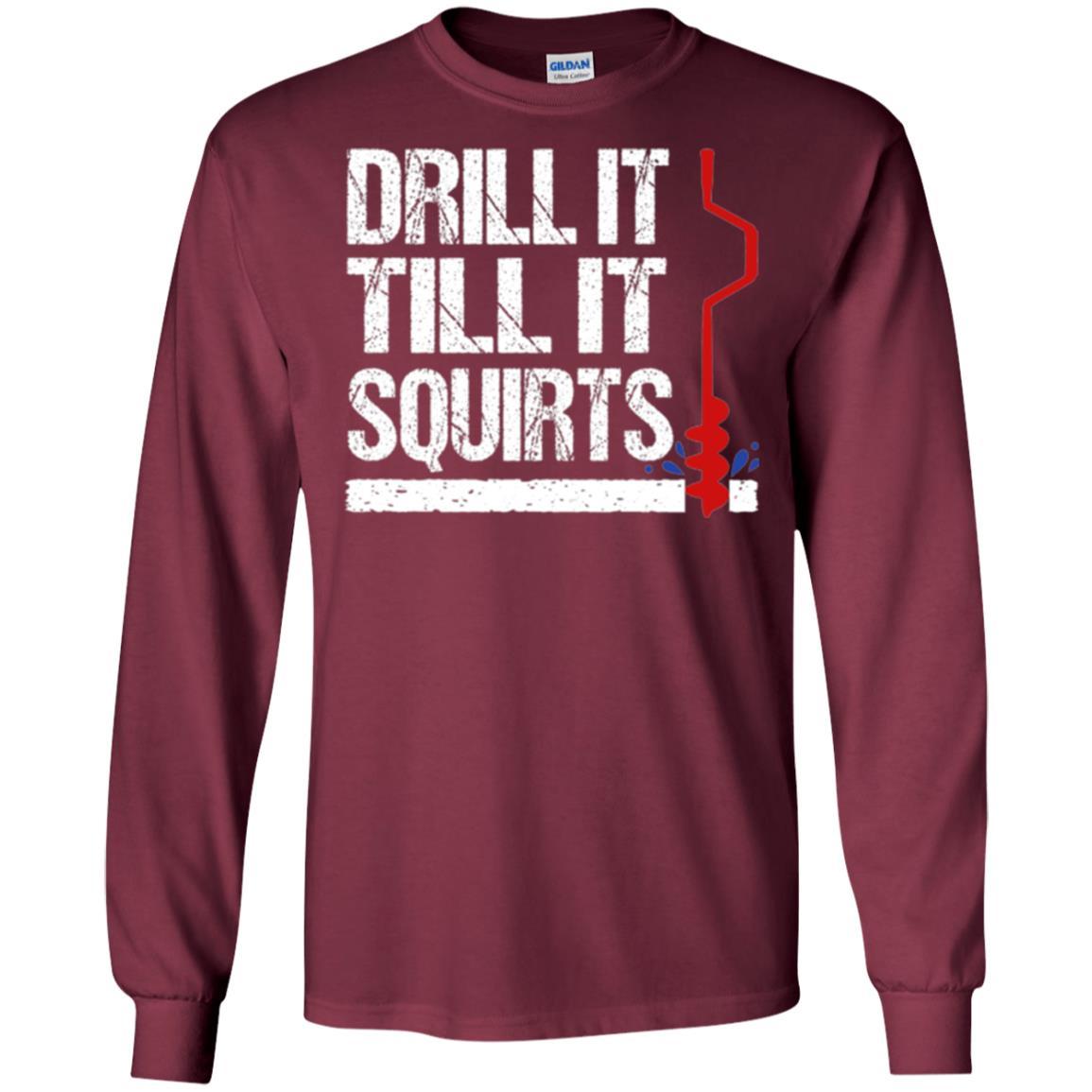 Ice Fishing T-shirt Drill It Till It Squirts Maroon