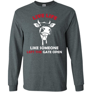 Live Life Like Someone Left The Gate Open ShirtG240 Gildan LS Ultra Cotton T-Shirt